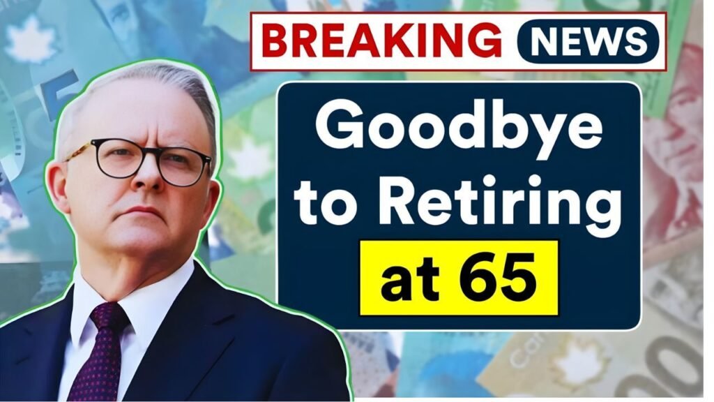 Goodbye to Retirement at 65: Understanding Australia’s New Pension Timeline
